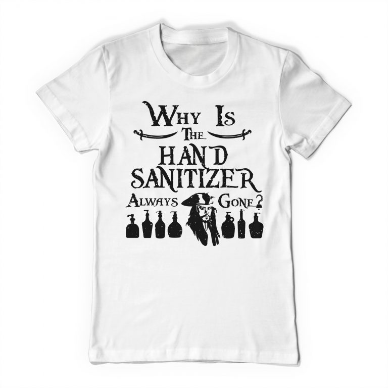 Why Is The Hand Sanitizer Always Gone Rum Captain Jack Sparrow Pirates of the Caribbean Parody Funny Tee Shirt - Image 5