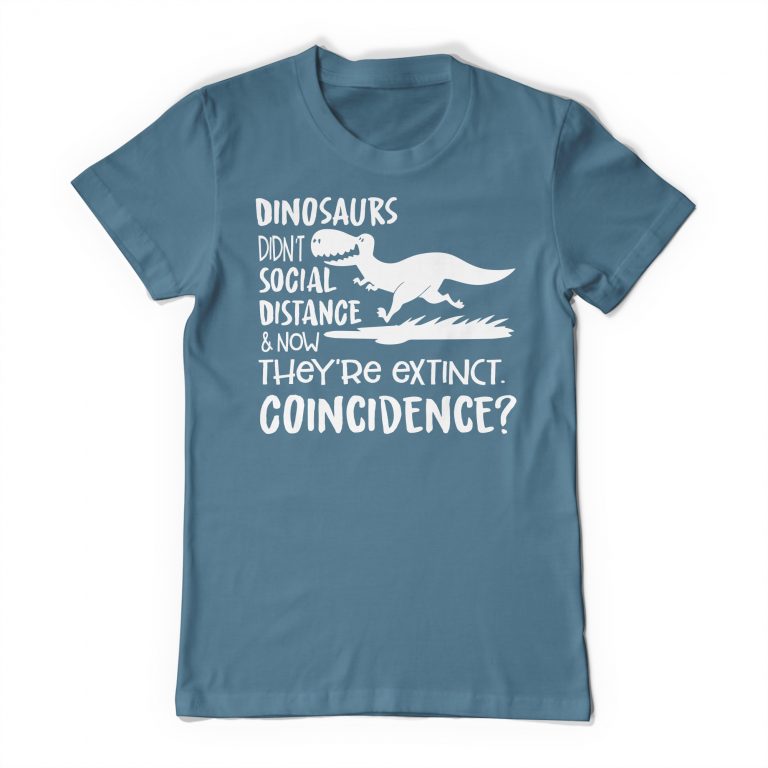 Dinosaurs Didn't Social Distance And Now They Are Extinct, Coincidence? Social Distancing Funny Tee Shirt Humorous T-Shirt - Image 5