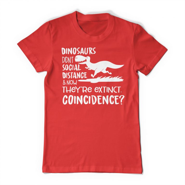 Dinosaurs Didn't Social Distance And Now They Are Extinct, Coincidence? Social Distancing Funny Tee Shirt Humorous T-Shirt - Image 7