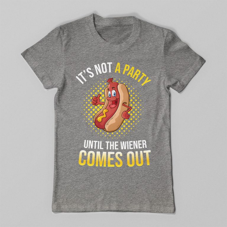 It's Not A Party Until The Wiener Comes Out Funny Hot Dog Humor Tee Shirt - Image 3