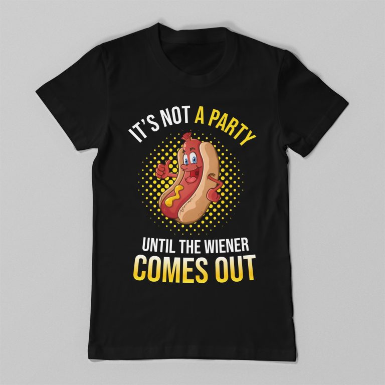 It's Not A Party Until The Wiener Comes Out Funny Hot Dog Humor Tee Shirt - Image 2