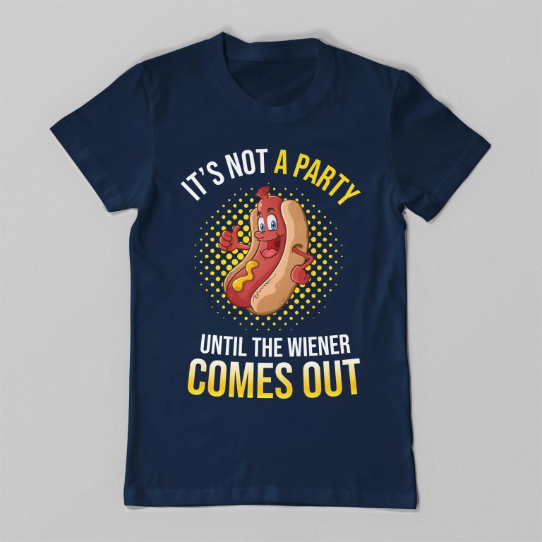 It's Not A Party Until The Wiener Comes Out Funny Hot Dog Humor Tee Shirt - Image 4