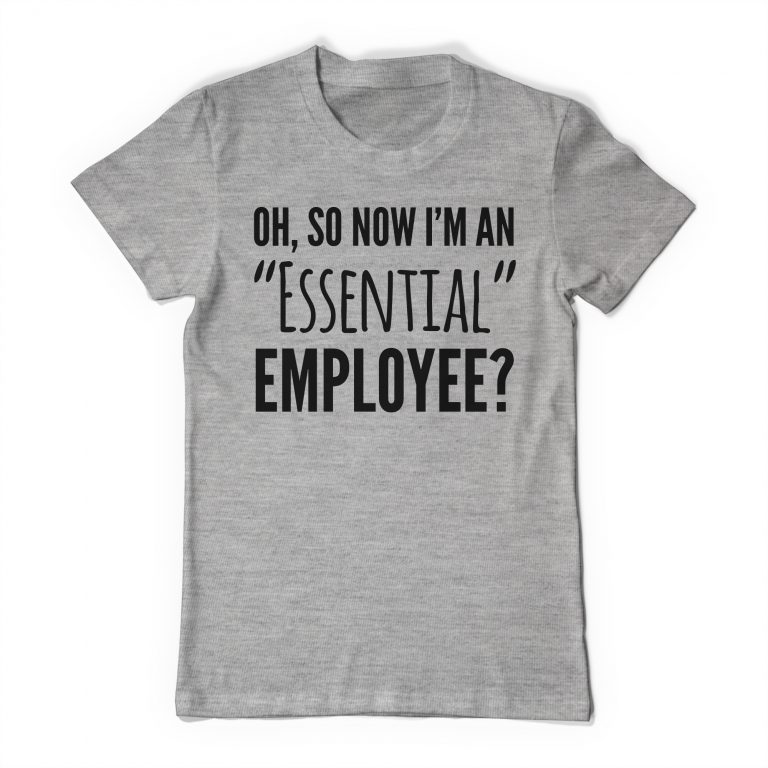 Oh So NOW I'm An Essential Employee T-Shirt Funny Gift Essential Employees Tee Shirt - Image 4