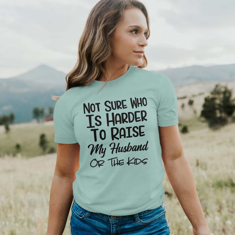 Not Sure Who Is Harder To Raise My Husband Or The Kids Tee Shirt