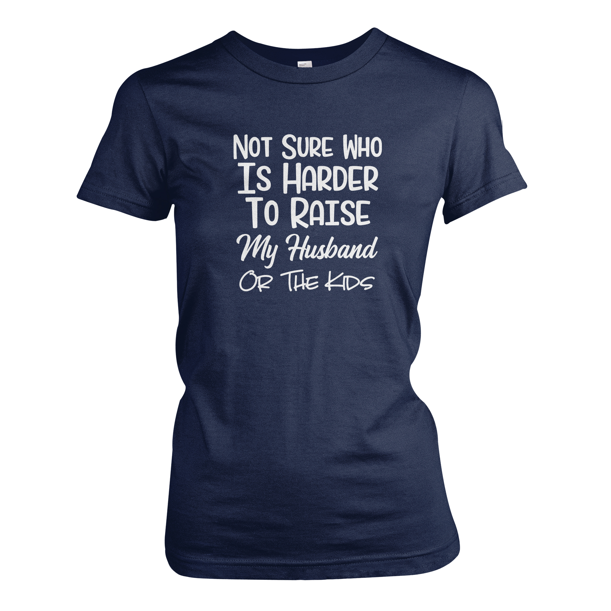Not Sure Who Is Harder To Raise My Husband Or The Kids Funny Ladies Momma Mom Tee Shirt image 7