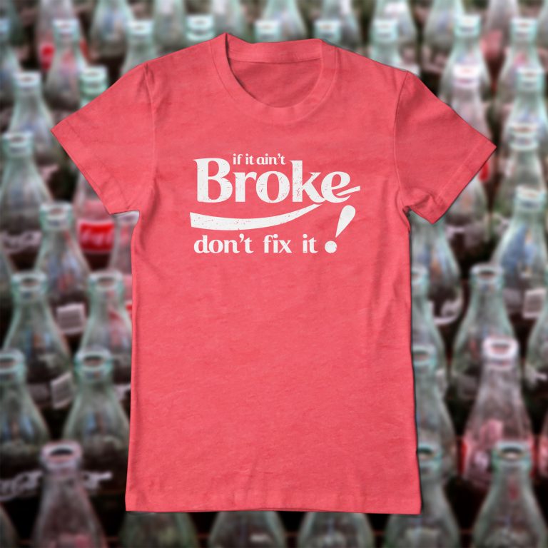 If It Ain't Broke Don't Fix It Coke Meme Bad Dad Funny Cocoa Cola Spoof Parody Tee Shirt