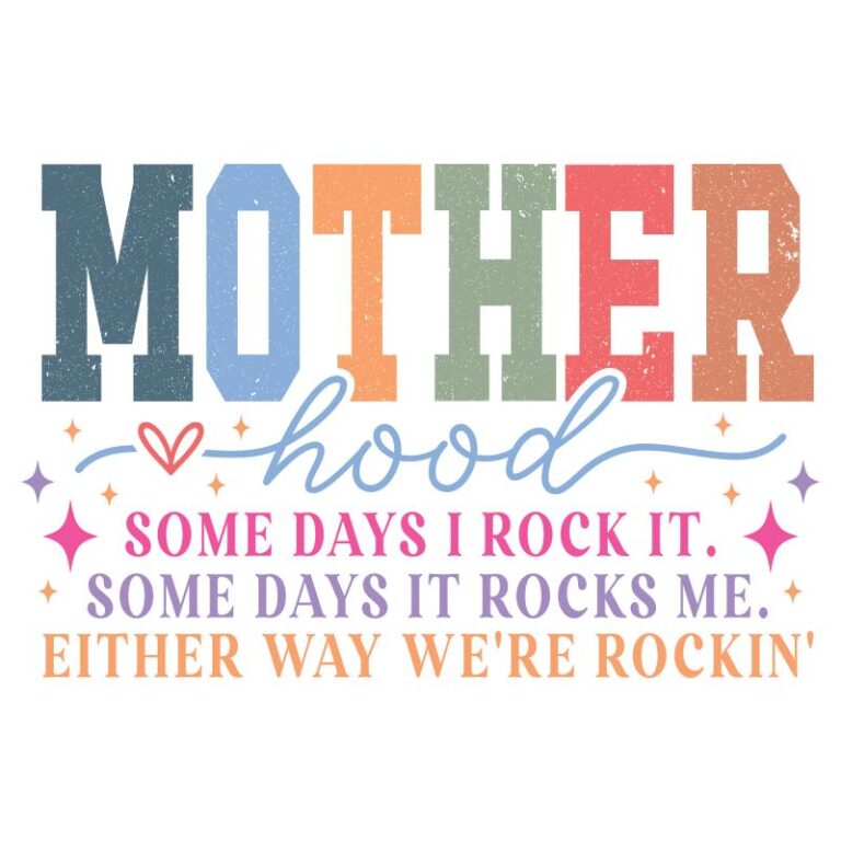 Colorful DTF transfer design with the word “Motherhood” and the quote “Some days I rock it. Some days it rocks me. Either way we're rockin’” – perfect for DIY mom shirts.