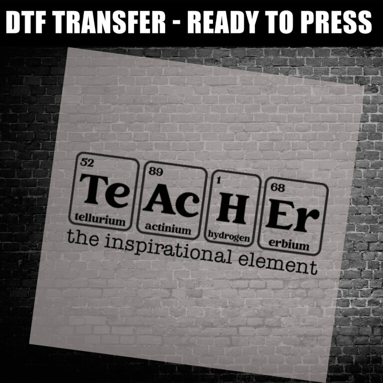 Science-themed DTF transfer with the word “Teacher” spelled using periodic table elements and the phrase “the inspirational element.”